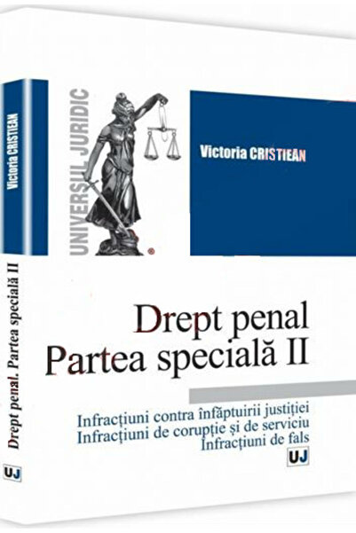 Universul Juridic Drept penal. Partea speciala II - Victoria Cristiean