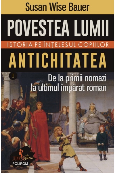 Polirom Povestea lumii. Istoria pe intelesul copiilor Vol.1: Antichitatea - S...