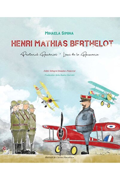 Editura Creator Henri Mathias Berthelot, prietenul Romaniei - Mihaela Simina