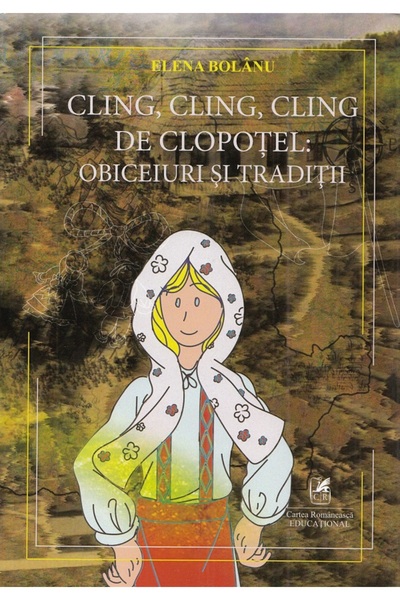 Cartea Romaneasca Educational Cling, cling, cling de clopotel: obiceiuri si t...