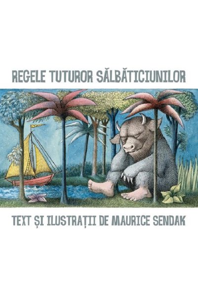 Grupul Editorial Art Regele tuturor salbaticiunilor - Maurice Sendak