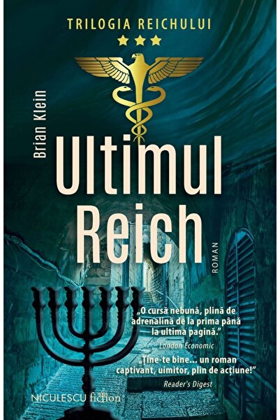 Niculescu Ultimul Reich. Trilogia Reichului Vol.3 - Brian Klein