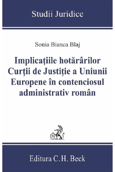 C.H. Beck Implicatiile hotararilor Curtii de Justitie a Uniunii Europene in c...