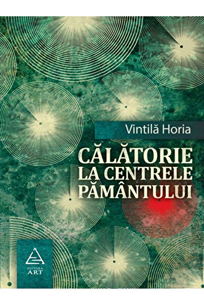 Grupul Editorial Art Calatorie la centrele pamantului - Vintila Horia