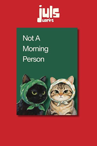 Juls Works Not A Morning Person Kediler Poster Tablo Modern Koleksiyon No:069