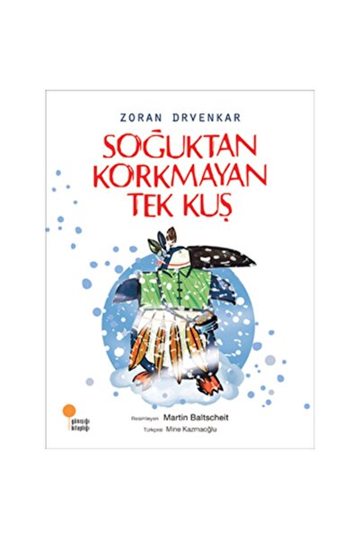 Günışığı Kitaplığı SOĞUKTAN KORKMAYAN TEK KUŞ