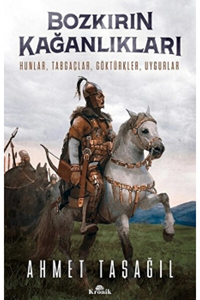 Kronik Kitap Bozkırın Kağanlıkları; Hunlar, Tabgaçlar, Göktürkler, Uygurlar