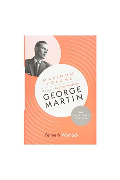 Orphans Publishing Maximum Volume: The Life of Beatles Producer George Martin...