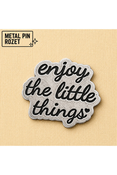 Enjoy The Little Things Yazılı Metal Rozet Pin Broş Çanta Ceket Aksesuar Motivasyon