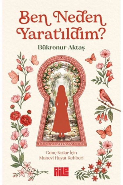 Aile Yayınları Ben Neden Yaratıldım - Genç Kızlar İçin Manevi Hayat Rehberi