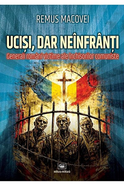 Editura Militara Ucisi, dar neinfranti. Generali romani victime ale