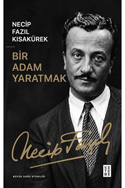 Ketebe Bir Adam Yaratmak Necip Fazıl Kısakürek