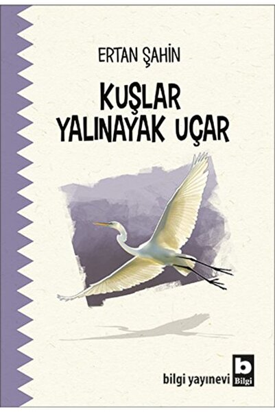 Bilgi Yayınevi Kuşlar Yalınayak Uçar
