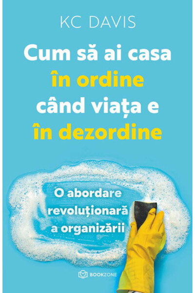 Editura Bookzone Cum sa ai casa in ordine cand viata e in dezordine