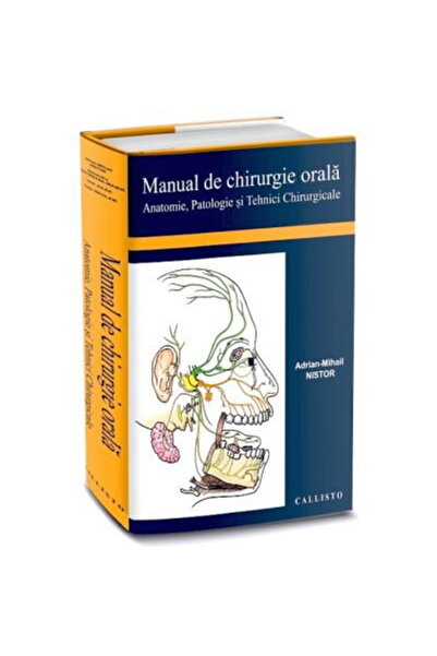 Editura Callisto Manual de Chirurgie Orala. Anatomie, Patologie si Tehnici Ch...