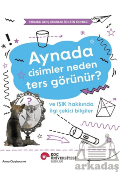 Koç Üniversitesi Yayınları Aynada Cisimler Neden Ters Görünür? Ve Işık Hakkın...