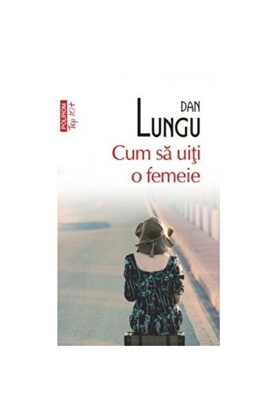 Editura Polirom How to Forget a Woman Top 10+ No.7, Dan Lungu - Polirom Publi...