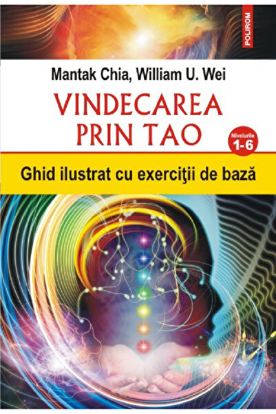 Editura Polirom Healing Through Tao. Levels 1-6, Mantak Chia, William U. Wei ...