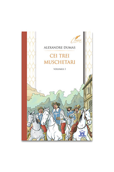 Editura DPH Cei trei muschetari - Volumul 1