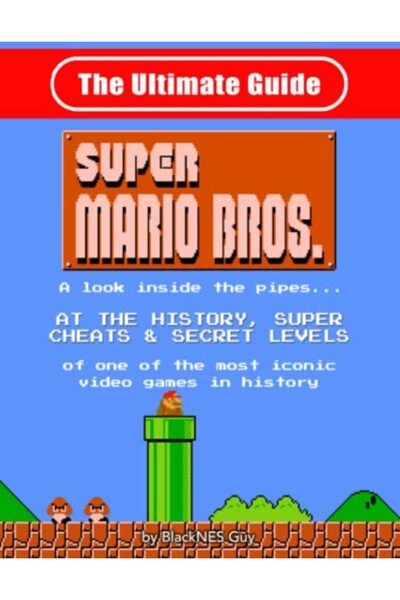 Various NES Classic: The Ultimate Guide to Super Mario Bros.: A look inside t...