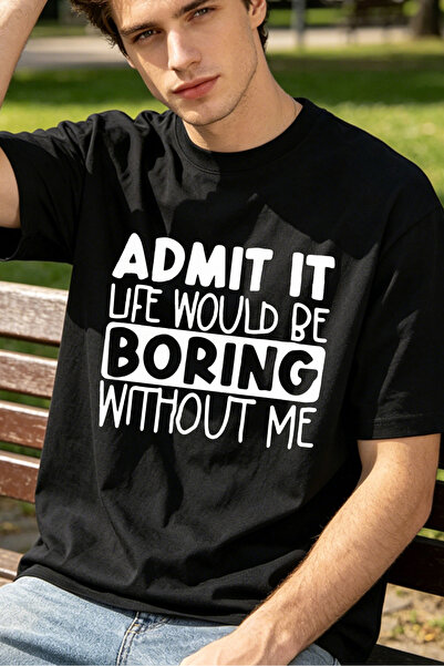 Fleck Casual Style T Shirts For Men Admit It Life Would Be Boring Without Me ...