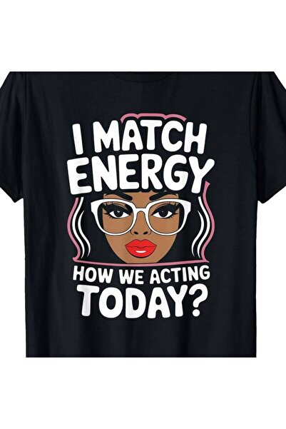 LİNA06 I Match Energy How We Acting Today Sarcasm Funny Vibes T-Shirt, Men's ...