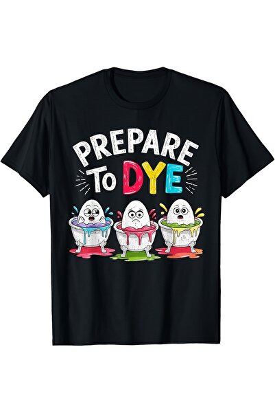 23 nisan Prepare to Dye Funny Men Women Easter Men'S Graphic Tee Crew Neck Sh...