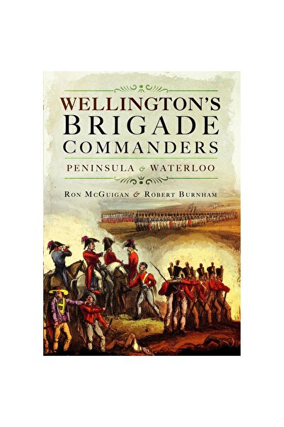 Pen & Sword Military Wellington's Brigade Commanders