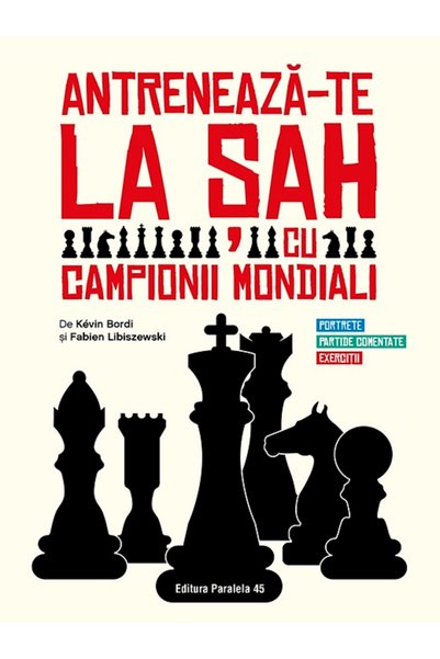 Editura Paralela 45 Antrenează-te la șah cu campionii mondiali. Portrete, par...