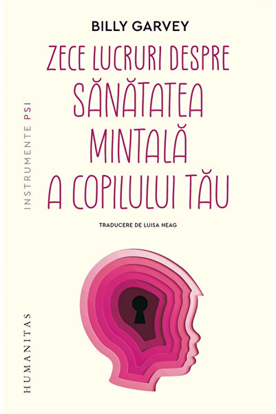 Editura Humanitas Ten Things About Your Child's Mental Health, Billy Garvey -...