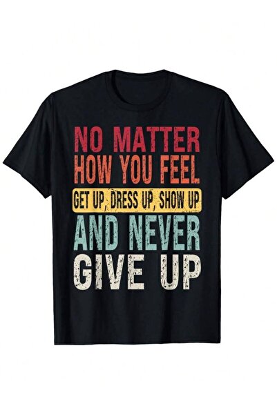 k222 Perseverance Motivational Quote T-Shirt No Matter How You Feel Get Dress...