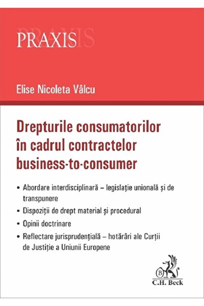 C.H. Beck Drepturile consumatorilor in cadrul contractelor business-to-consum...