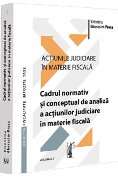Universul Juridic Actiunile judiciare in materie fiscala Vol.1 - Valentina Gh...