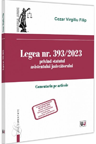 Universul Juridic Legea nr. 393/2023 privind statutul asistentului judecatoru...
