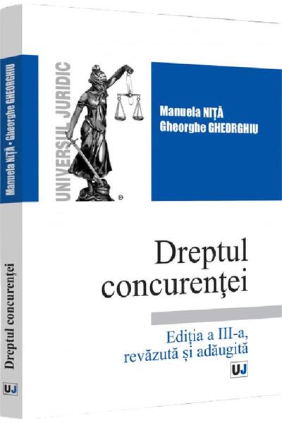 Universul Juridic Dreptul concurentei - Manuela Nita, Gheorghe Gheorghiu
