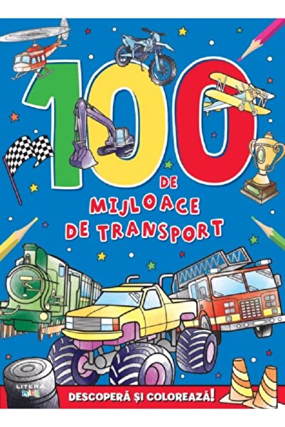 Litera 100 de mijloace de transport. Descopera si coloreaza! - Andres Vaisberg