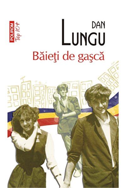 Polirom Baieti de gasca - Dan Lungu