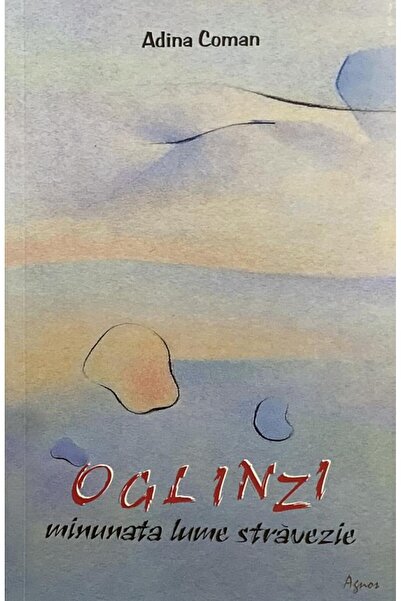 agnos Oglinzi. minunata lume stravezie - Adina Coman