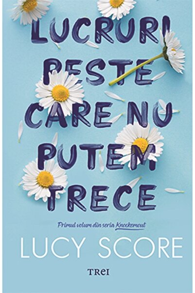 Trei Lucruri peste care nu putem trece. Seria Knockemout Vol.1 - Lucy Score