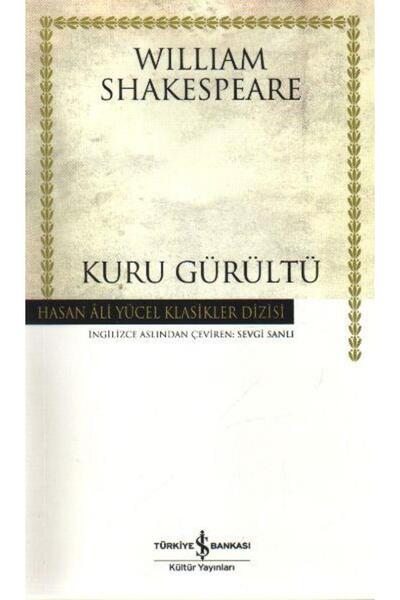 TÜRKİYE İŞ BANKASI KÜLTÜR YAYINLARI Kuru Gürültü (K.Kapak) WILLIAM SHAKESPEARE