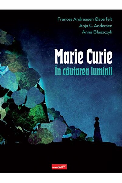 Minigrafic Marie Curie: în căutarea luminii