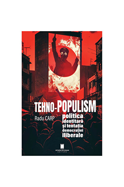 Editura Cetatea de Scaun TECHNO-POPULISM, identity politics and the temptatio...