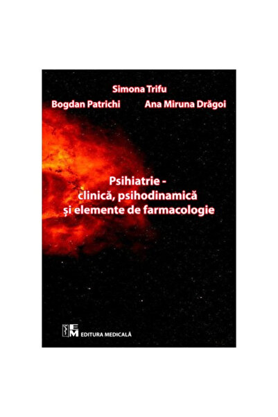 Editura Medicala Psihiatrie. Clinica, psihodinamica si elemente de farmacologie