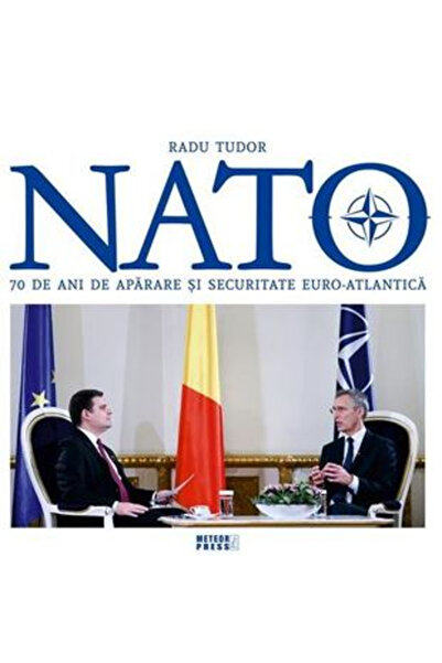 Editura Meteor Press NATO. 70 de ani de aparare si securitate euro-atlantica