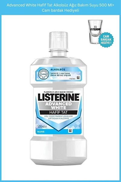 Listerine Advanced White Hafif Tat Alkolsüz Ağız Bakım Suyu 500 Ml+Cam bardak...