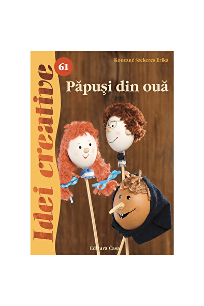 Editura Casa Păpuși Ouă - Idei Creative 61, Konczna Szekeres Erika - Editura ...