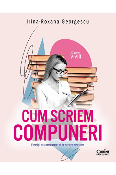Editura Corint Cum scriem lucrări de curs pentru clasele 5-8. Exerciții de an...