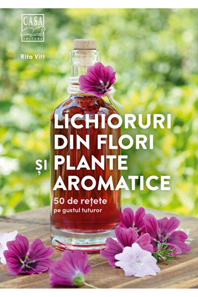 Editura Casa Lichioruri din Flori și Plante Aromatice, Rita Vitt - Editura Casa