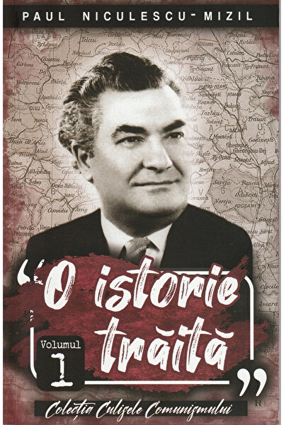 Editura Paul Editions A Lived History Vol 1 Paul Niculescu Mizil, Paul Nicule...