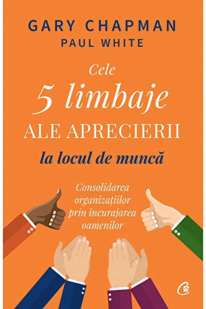 Editura Curtea Veche The 5 Languages of Appreciation in the Workplace, Gary C...